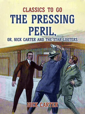cover image of The Pressing Peril, or, Nick Carter and the Star Looters
